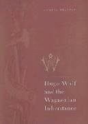 Hugo Wolf and the Wagnerian Inheritance