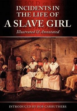 Incidents in the Life of a Slave Girl - Illustrated & Annotated