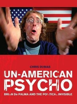 Dumas, C: Un-American Psycho - Brian De Palma and the Politi