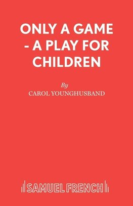 ONLY A GAME - A PLAY FOR CHILD