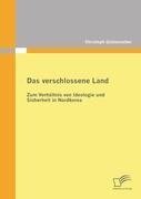 Das verschlossene Land: Zum Verhältnis von Ideologie und Sicherheit in Nordkorea