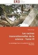 Les racines transrationnelles de la science - Tome VI