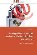 La réglementation des contenus illicites circulant sur Internet