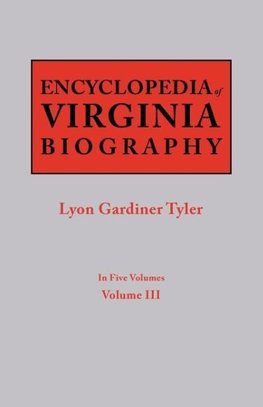 Encyclopedia of Virginia Biography. In Five Volumes. Volume III