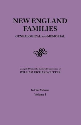 New England Families. Genealogical and Memorial. 1913 Edition. In Four Volumes. Volume I