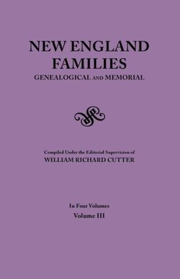 New England Families. Genealogical and Memorial. 1913 Edition. In Four Volumes. Volume III