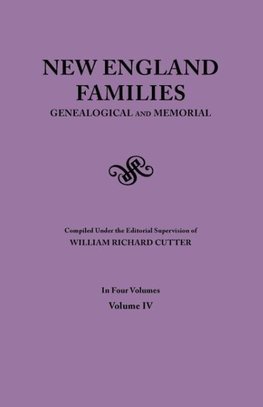 New England Families. Genealogical and Memorial. 1913 Edition. In Four Volumes. Volume IV