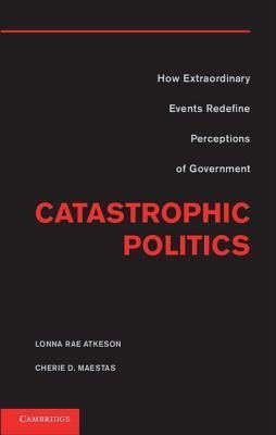 Atkeson, L: Catastrophic Politics