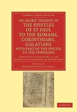 An Arabic Version of the Epistles of St. Paul to the Romans,             Corinthians, Galatians with Part of the Epistle to the Ephesians from a Ninth Century             MS. in the Convent of St. Catharine on Mount Sinai