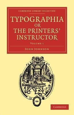 Typographia, or the Printers' Instructor - Volume 1