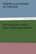 The Great Sioux Trail A Story of Mountain and Plain