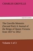 The Greville Memoirs (Second Part) A Journal of the Reign of Queen Victoria from 1837 to 1852 (Volume 1 of 3)