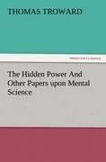 The Hidden Power And Other Papers upon Mental Science