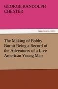 The Making of Bobby Burnit Being a Record of the Adventures of a Live American Young Man