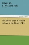 The Rover Boys in Alaska or Lost in the Fields of Ice