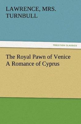 The Royal Pawn of Venice A Romance of Cyprus