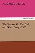 The Shadow On The Dial, and Other Essays 1909