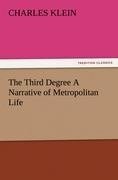 The Third Degree A Narrative of Metropolitan Life