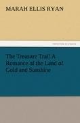 The Treasure Trail A Romance of the Land of Gold and Sunshine