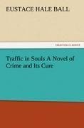 Traffic in Souls A Novel of Crime and Its Cure