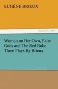 Woman on Her Own, False Gods and The Red Robe Three Plays By Brieux