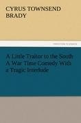 A Little Traitor to the South A War Time Comedy With a Tragic Interlude