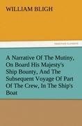 A Narrative Of The Mutiny, On Board His Majesty's Ship Bounty, And The Subsequent Voyage Of Part Of The Crew, In The Ship's Boat