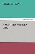 A War-Time Wooing A Story