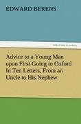 Advice to a Young Man upon First Going to Oxford In Ten Letters, From an Uncle to His Nephew