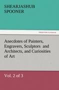 Anecdotes of Painters, Engravers, Sculptors  and Architects, and Curiosities of Art, (Vol. 2 of 3)