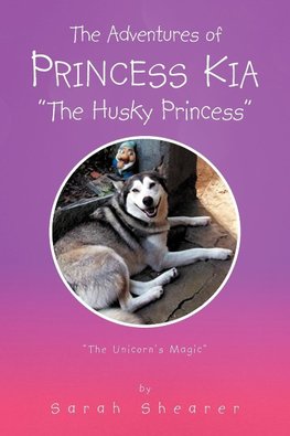 THE ADVENTURES OF PRINCESS KIA "THE HUSKY PRINCESS"