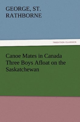 Canoe Mates in Canada Three Boys Afloat on the Saskatchewan