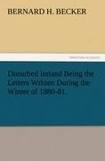 Disturbed Ireland Being the Letters Written During the Winter of 1880-81.