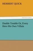 Double Trouble Or, Every Hero His Own Villain