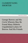 George Borrow and His Circle Wherein May Be Found Many Hitherto Unpublished Letters Of Borrow And His Friends