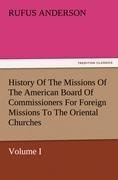 History Of The Missions Of The American Board Of Commissioners For Foreign Missions To The Oriental Churches, Volume I.