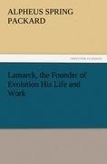 Lamarck, the Founder of Evolution His Life and Work