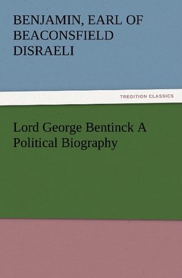 Lord George Bentinck A Political Biography