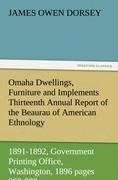 Omaha Dwellings, Furniture and Implements Thirteenth Annual Report of the Beaurau of American Ethnology to the Secretary of the Smithsonian Institution 1891-1892, Government Printing Office, Washington, 1896 pages 263-288