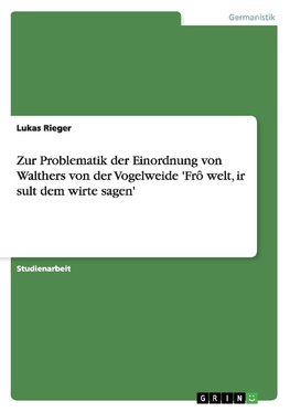 Zur Problematik der Einordnung von Walthers von der Vogelweide 'Frô welt, ir sult dem wirte sagen'