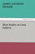 Short Studies on Great Subjects