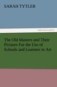 The Old Masters and Their Pictures For the Use of Schools and Learners in Art