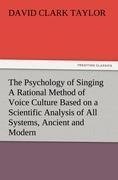 The Psychology of Singing A Rational Method of Voice Culture Based on a Scientific Analysis of All Systems, Ancient and Modern