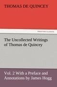 The Uncollected Writings of Thomas de Quincey, Vol. 2 With a Preface and Annotations by James Hogg