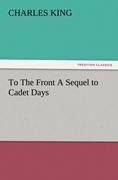 To The Front A Sequel to Cadet Days