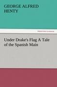 Under Drake's Flag A Tale of the Spanish Main