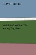 Watch and Wait or The Young Fugitives