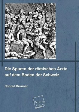 Die Spuren der römischen Ärzte auf dem Boden der Schweiz