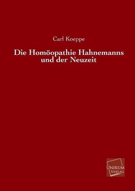 Die Homöopathie Hahnemanns und der Neuzeit