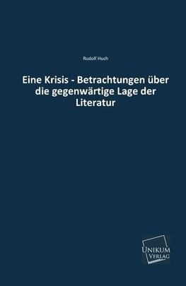 Eine Krisis - Betrachtungen über die gegenwärtige Lage der Literatur